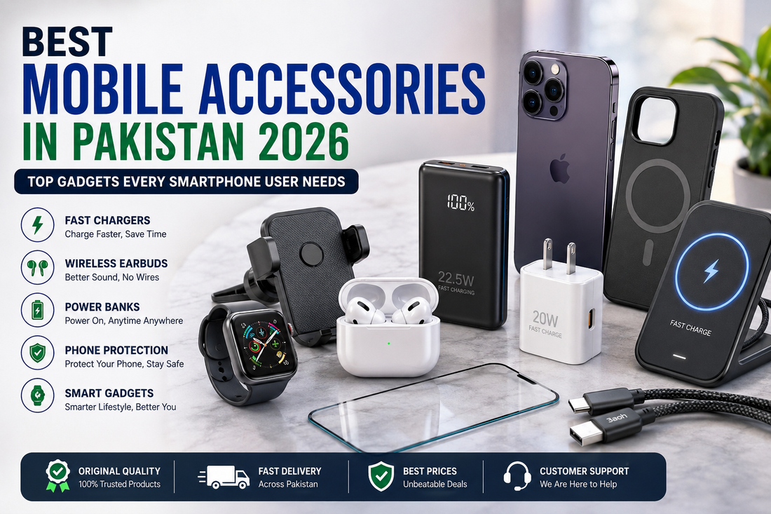 Best Mobile Accessories in Pakistan 2026 – Top Gadgets Every Smartphone User Needs